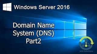 3.2 Implementing DNS on Windows Server 2016 (Step by Step guide)