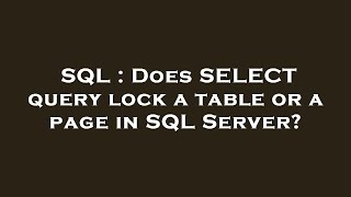 SQL : Does SELECT query lock a table or a page in SQL Server?