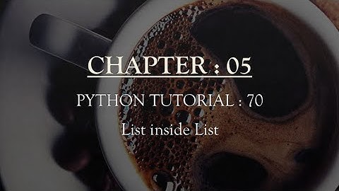 Python Tutorial 70 : List inside List
