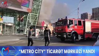 “Metro City” Ticarət Mərkəzi Yandı “Metro City” Ticarət Mərkəzi Yandı