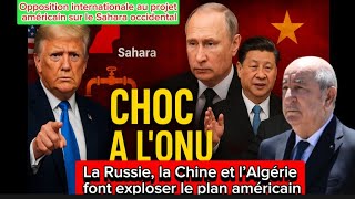 Choc À Lonu Lalgérie, La Russie Et La Chine Bloquent Le Plan Américain Au Sahara Occidental