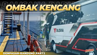 PENYEBRANGAN SIANG HARI OMBAK LUMAYAN KENCANG❗TRIP BUS BALISANA DENPASAR-BANDUNG PART 2