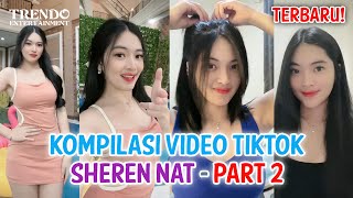 TERBARU! Kompilasi Video TikTok Hot SHEREN NAT 🥵🔥 - Part 2