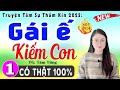 Truyện Thực Tế Việt Nam 2025 - GÁI Ế KIẾM CON - Đêm nay nhất định phải nghe