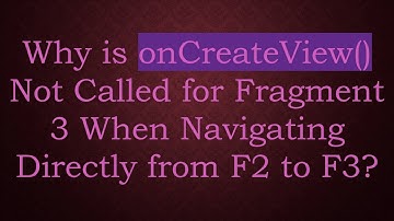 Why is onCreateView() Not Called for Fragment 3 When Navigating Directly from F2 to F3?