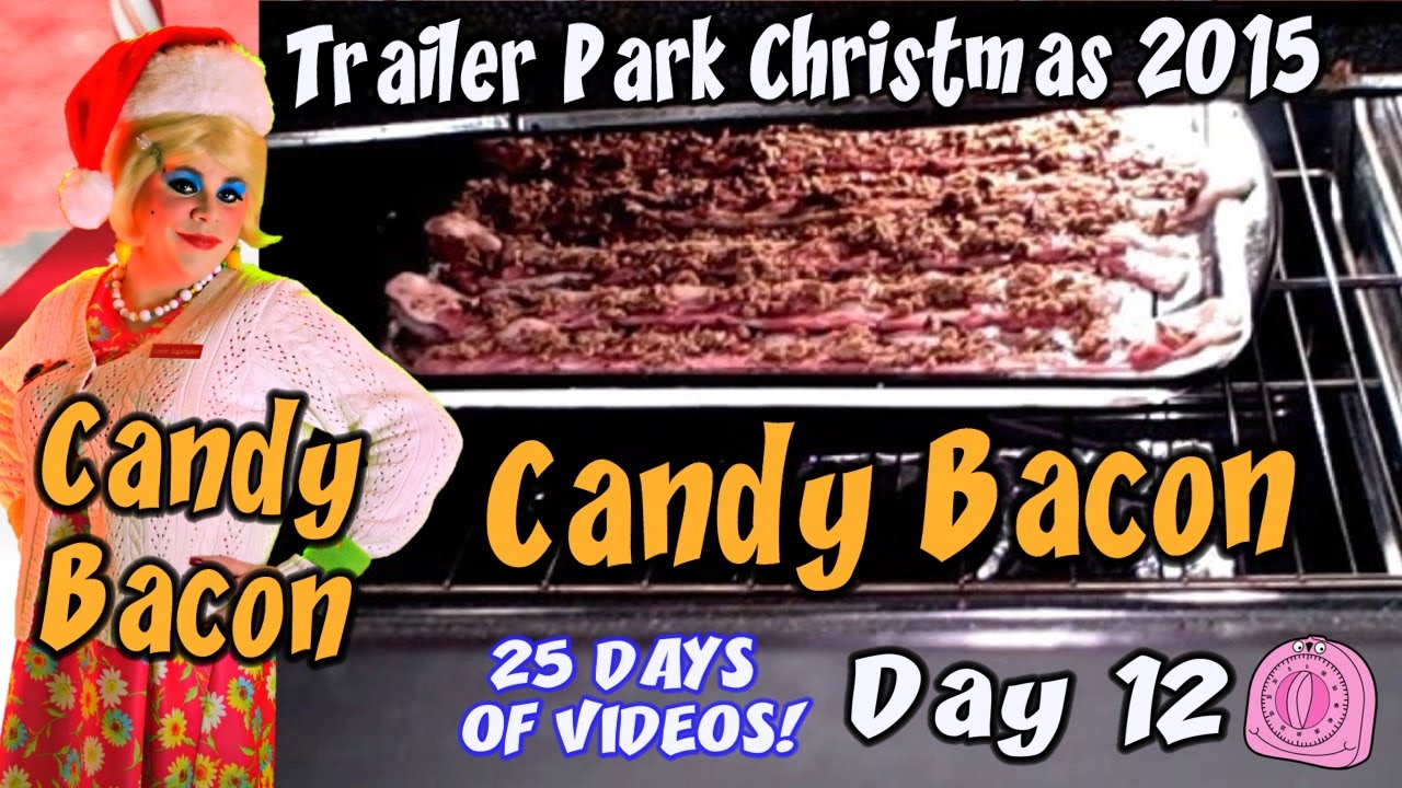 Candy Bacon Day 12 Trailer Park Christmas 2015 YouTube