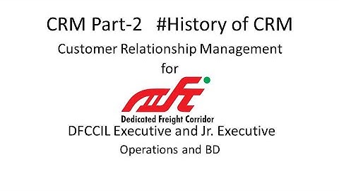 Customer Relationship Management CRM Tutorial Video for DFCCIL| Part-2 | History of CRM