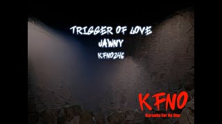 JAWNY - Trigger Of Love [karaoke]