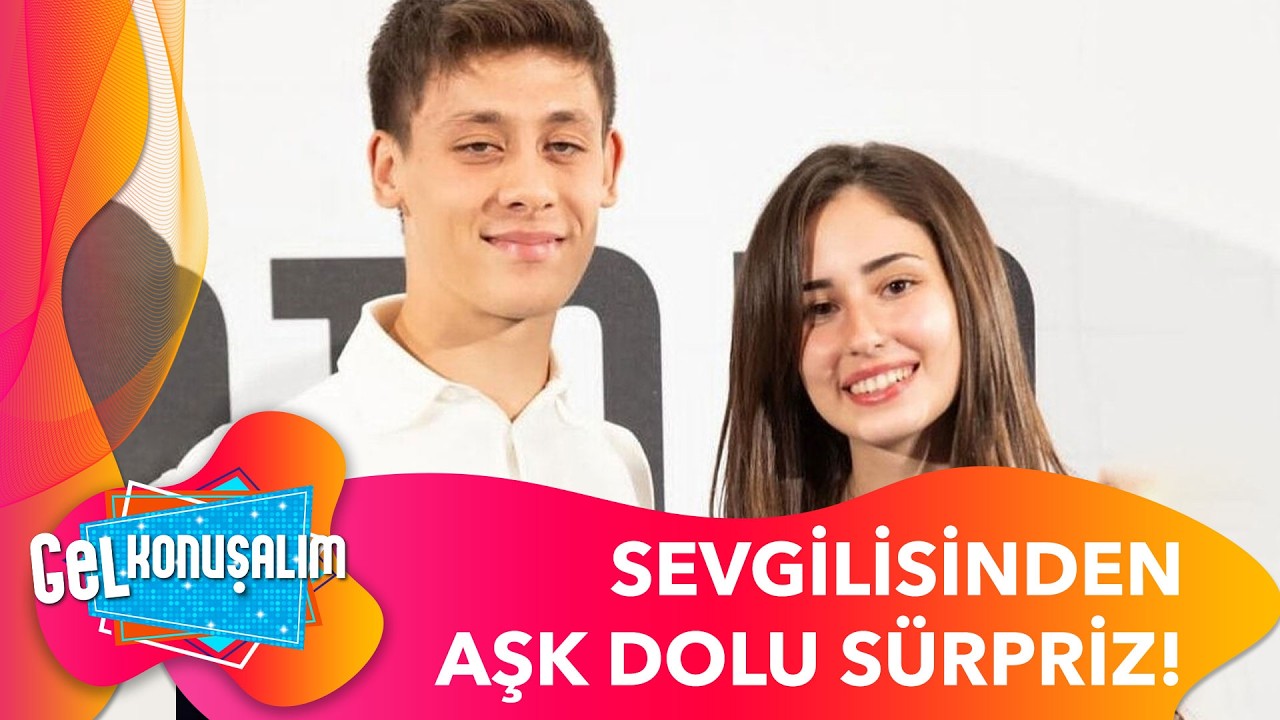 Arda Güler'e Sevgilisinden Sürpriz | Gel Konuşalım 258. Bölüm