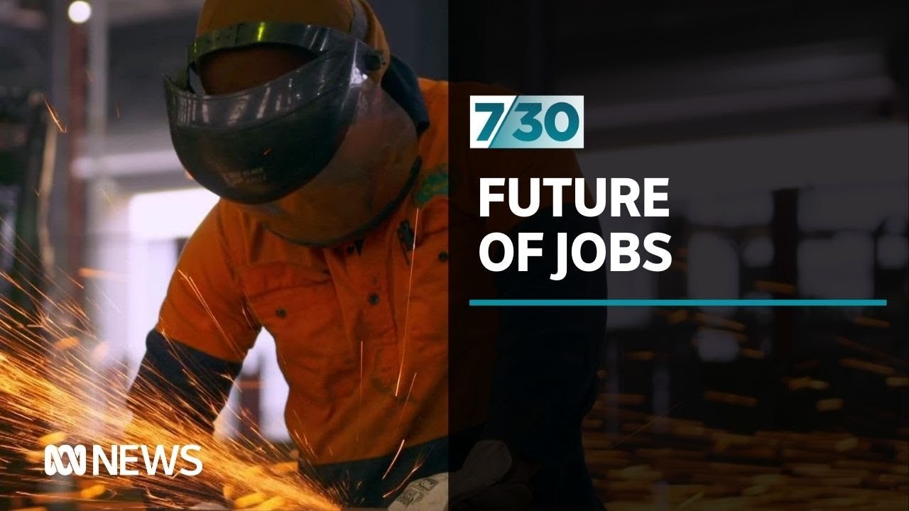 The future of jobs in manufacturing, energy and technology 7.30 YouTube