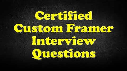 Certified Custom Framer Interview Questions