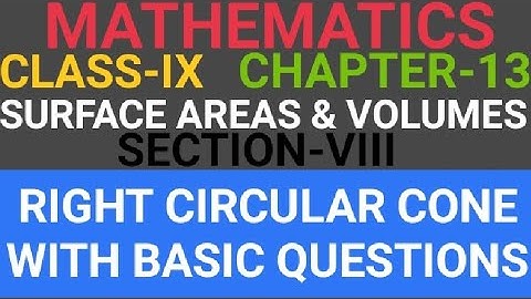 MATHS#CLASS-IX Ch-13 (SURFACE AREAS & VOLUMES) SEC-VIII (RIGHT CIRCULAR CONE WITH BASIC QUESTIONS).