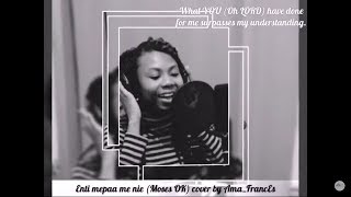 Download Lagu ENTI MEPAA ME NIE (Moses OK) Cover by Ama_Frances MP3
