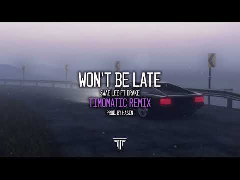 Won't Be Late - Swae Lee Ft Drake (Timomatic Remix)