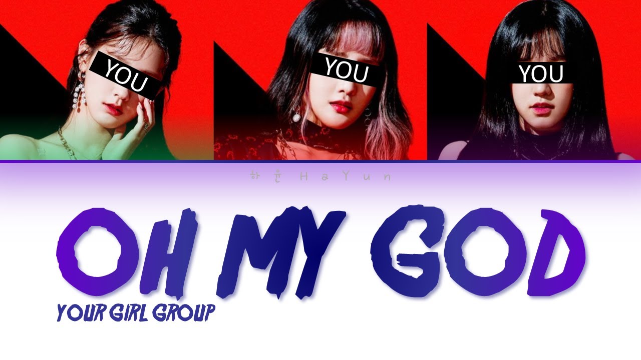 YOUR GIRL GROUP - OH MY GOD ~ (G)-IDLE (3 MEMBERS VER) (Color Coded Lyrics Han|Rom|Eng)