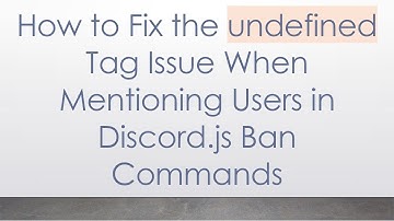 How to Fix the undefined Tag Issue When Mentioning Users in Discord.js Ban Commands