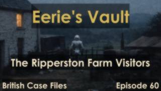 The Ripperston Visitors: Britain’s Farmhouse UFO Mystery [Eerie's Vault Episode #60]