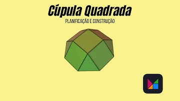 Cúpula Quadrada - Mathigon - Planificação e Construção