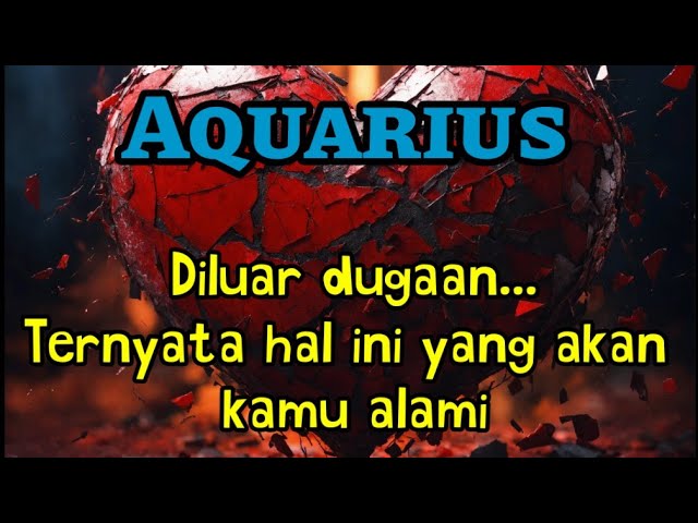 ✨ Aquarius 🌹 Diluar dugaan... Ternyata hal ini yang akan kamu alami class=