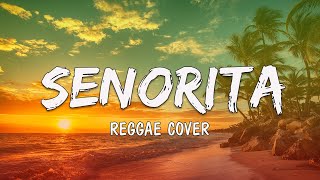 SENORITA - Best Reggae Music 2023 (Lyrics )