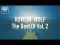 Howlin wolf  the best of vol 2 full album  album complet