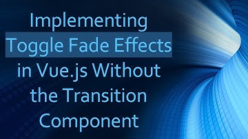 Implementing Toggle Fade Effects in Vue.js Without the Transition Component
