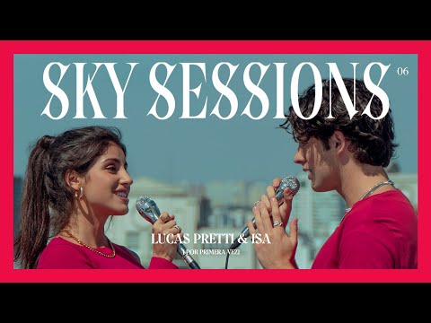 Lucas Pretti & Isa Souza (Por Primera Vez) - SKY SESSIONS EP.06