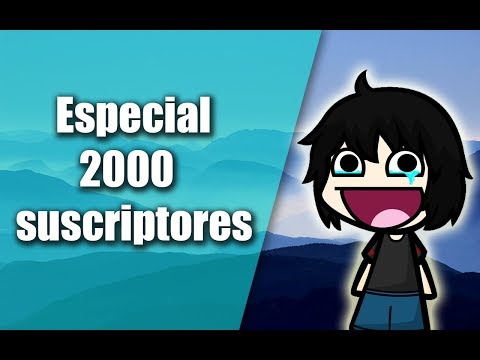 Especial 2000 suscriptores - Especial 2000 suscriptores