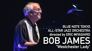 Video thumbnail of "BLUE NOTE TOKYO ALL-STAR JAZZ ORCHESTRA directed by ERIC MIYASHIRO  with BOB JAMES Westchester Lady"