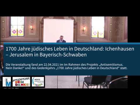 1700 Jahre jüdisches Leben in Deutschland: Ichenhausen - Jerusalem in Bayerisch-Schwaben, 22.04.2021