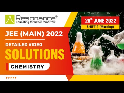 Chemistry (OC) Video Solutions (Q.1 to Q.11) By Resonance-JEE Main 2022 (Session 1) 26 June Morning