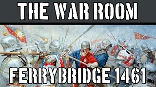The War Room XVIII: Battle of Ferrybridge, 1461
