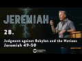 Jeremiah 28 - Judgment against Babylon and the Nations -  Jeremiah 49-50