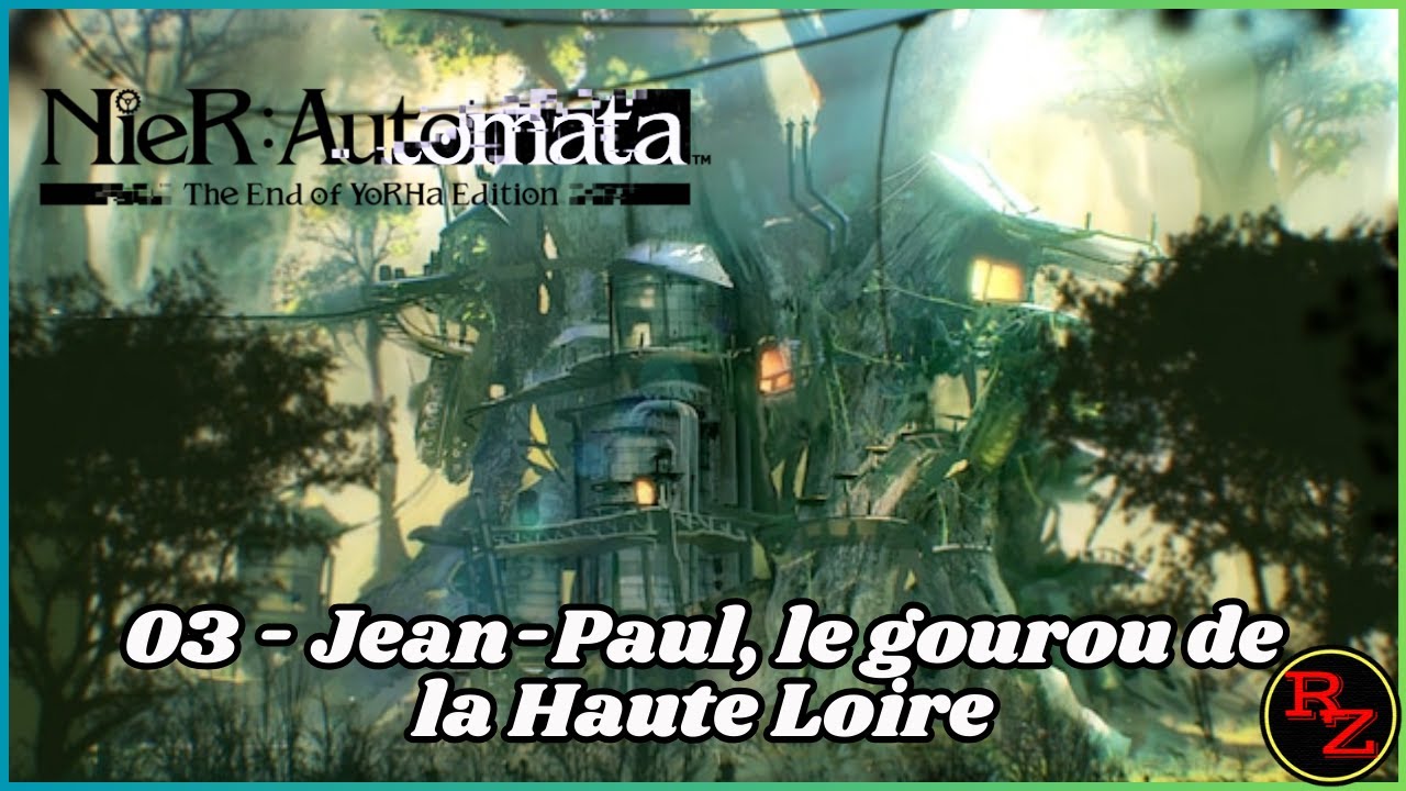 03 JeanPaul, le gourou de la Haute Loire Nier Automata YouTube