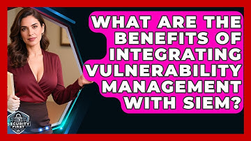 What Are The Benefits Of Integrating Vulnerability Management With SIEM? - SecurityFirstCorp.com