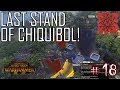 LAST STAND OF CHIQUIBOL! Clan Mors #18 Total War: Warhammer 2 Campaign