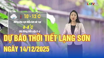 Dự báo thời tiết Lạng Sơn ngày 14/12/2025 | Mưa rào và dông, cục bộ có nơi mưa to | LSTV