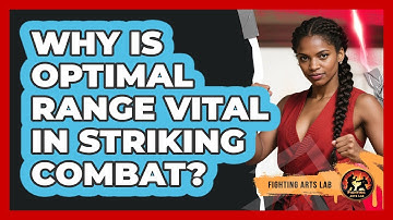 Why Is Optimal Range Vital In Striking Combat? - Fighting Arts Lab