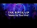 【LIVE VIDEO】THE SIXTH LIE - Wake Up Your Fire