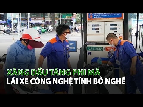 #1 Xăng Dầu tăng phi mã Lái Xe Công Nghệ tính bỏ nghề| VTC14 Mới Nhất