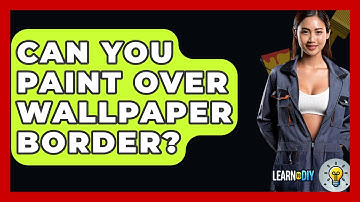 Can You Paint Over Wallpaper Border? - LearnToDIY360.com