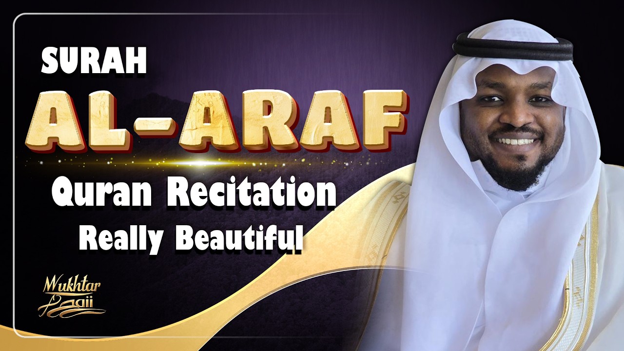 Surah Al Araaf Sheikh Mukhtar Al Hajj - Quran Recitation Really Beautiful