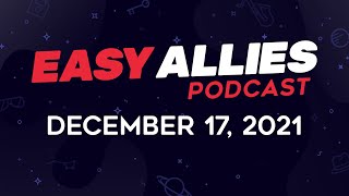 Easy Allies Podcast #297 - December 17, 2021