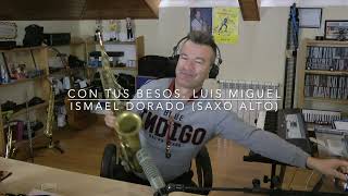 Con tus besos  (Luis Miguel).  Ismael Dorado (Alto Sax). BG Colgantes y Protector de cañas.