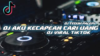 DJ AKU KECAPEAN SEHARIAN CARI UANG SLOW BET || DJ VIRAL TIKTOK