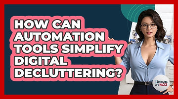 How Can Automation Tools Simplify Digital Decluttering? - Ultimate Life Hacks