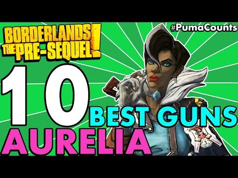 Top 10 Best Guns And Weapons For Aurelia The Baroness In Borderlands: The Pre-Sequel! #PumaCounts
