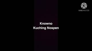Knowno-Kuching Nospen(Lalok)