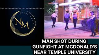 MAN INJURED DURING GUNFIGHT AT MCDONALD’S NEAR TEMPLE UNIVERSITY
