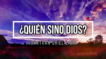🔵 QUIEN SINO DIOS (con Letra) Jonathan Oriel Lara